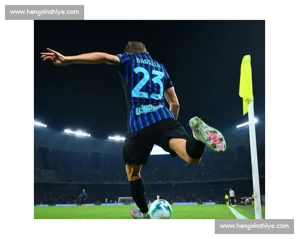 300 场里程碑!巴雷拉的国米荣耀时刻 300 场里程碑!巴雷拉的国米荣耀时刻